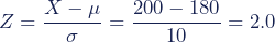 Z = {\dfrac{{X - \mu}}{\sigma} = {\dfrac{{200 - 180}}{10} = 2.0