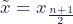 \tilde{x} = x_{\frac{n+1}{2}}