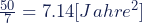 \frac{50} {7}=7.14[Jahre^2]